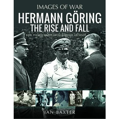 Afbeelding van Hermann Göring: The Rise and Fall: Rare Photographs from Wartime Archives