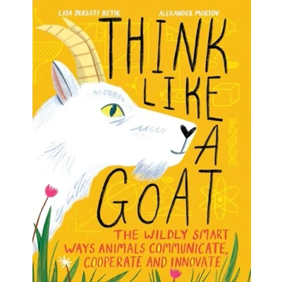 Afbeelding van Think Like a Goat: The Wildly Smart Ways Animals Communicate, Cooperate and Innovate