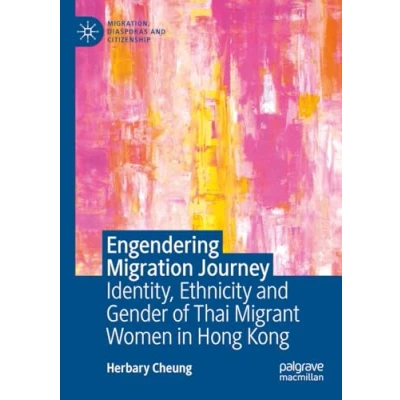 Afbeelding van Engendering Migration Journey: Identity, Ethnicity and Gender of Thai Migrant Women in Hong Kong