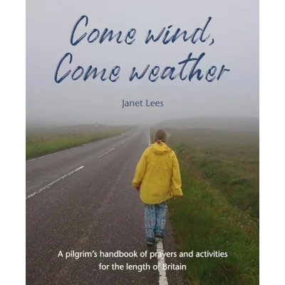 Afbeelding van Come Wind, Weather: A pilgrim’s handbook of prayers and activities for the length Britain