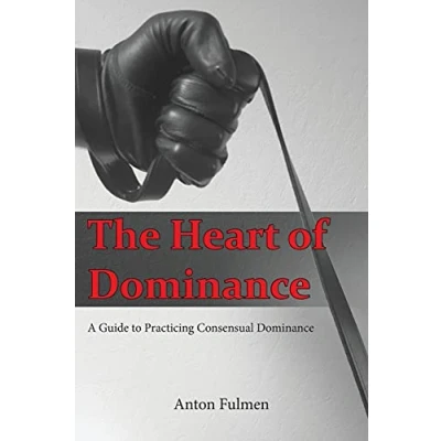 Afbeelding van The Heart of Dominance: a guide to practicing consensual dominance