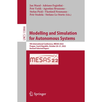 Afbeelding van Modelling and Simulation for Autonomous Systems: 9th International Conference, MESAS 2022, Prague, Czech Republic, October 2021, Revised Selected Papers: 13866