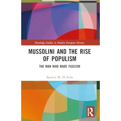 Afbeelding van Mussolini and The Rise of Populism: Man who Made Fascism