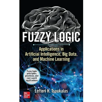 Afbeelding van Fuzzy Logic: Applications in Artificial Intelligence, Big Data, and Machine Learning