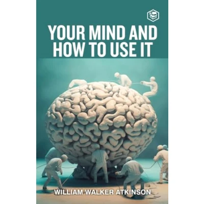 Afbeelding van Your Mind And How To Use It: A Manual of Practical Psychology
