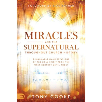 Afbeelding van Miracles and the Supernatural Throughout Church History: Remarkable Manifestations of Holy Spirit From First Century Until Today