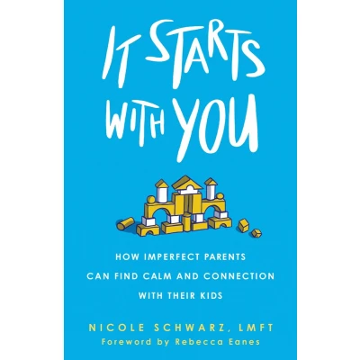 Afbeelding van It Starts with You: How Imperfect Parents Can Find Calm and Connection Their Kids