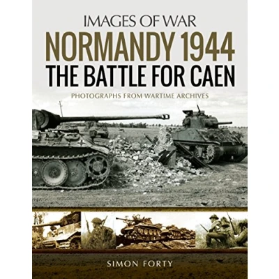 Afbeelding van Normandy 1944: The Battle for Caen: Rare Photographs from Wartime Archives