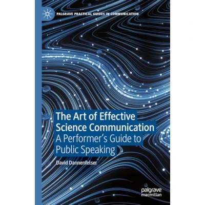 Afbeelding van The Art of Effective Science Communication: A Performer&#039;s Guide to Public Speaking