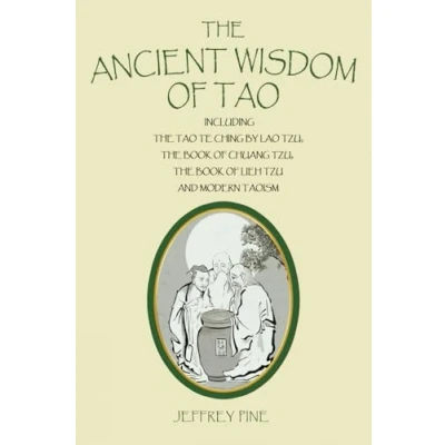 Afbeelding van the Ancient Wisdom of Tao: Including Tao Te Ching by Lao Tzu, Book Chuang Lieh and Modern Taoism