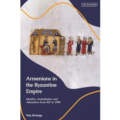 Afbeelding van Armenians in the Byzantine Empire: Identity, Assimilation and Alienation from 867 to 1098