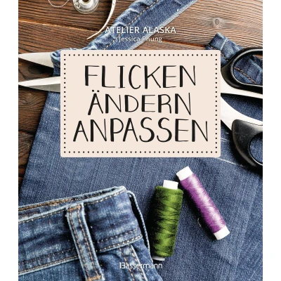 Afbeelding van Flicken, ändern, anpassen: Super einfach selber machen. Schritt für zur eigenen Änderungsschneiderei