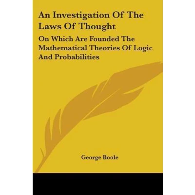 Afbeelding van An Investigation Of the Laws Thought: On Which Are Founded Mathematical Theories Logic and Probabilities: Volume 2 George Boole&#039;s Collected Logical Works