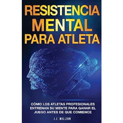 Afbeelding van Resistencia Mental Para Atletas: Cómo Los Atletas Profesionales Entrenan Su Mente Ganar El Juego Antes De Que Comience
