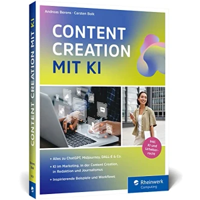 Afbeelding van Content Creation mit KI: Das neue Buch zu ChatGPT, DALL E, DeepL Write und Co. Einsatz im Marketing, Redaktion, Erstellung, Recherche mehr