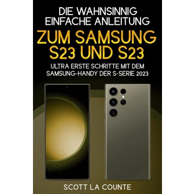 Afbeelding van Die Wahnsinnig Einfache Anleitung Zum Samsung S23 Und Ultra: Erste Schritte Mit Dem handy Der S serie 2023