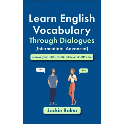 Afbeelding van Learn English Vocabulary Through Dialogues (Intermediate Advanced): Improve your TOEFL, TOEIC, IELTS, or CELPIP score!