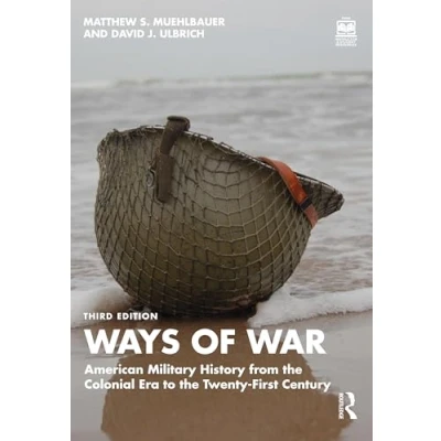 Afbeelding van Ways of War: American Military History from the Colonial Era to Twenty First Century