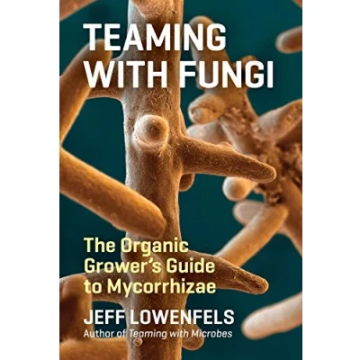 Afbeelding van Teaming with Fungi: The Organic Grower&#039;s Guide to Mycorrhizae
