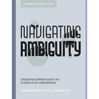 Afbeelding van Navigating Ambiguity: Creating Opportunity in a World of Unknowns