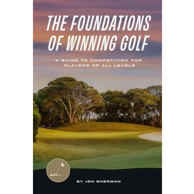 Afbeelding van The Foundations of Winning Golf: A Guide to Competition for Players All Levels