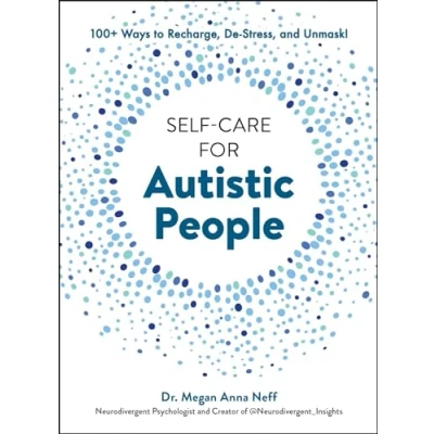 Afbeelding van Self Care for Autistic People: 100+ Ways to Recharge, De Stress, and Unmask!