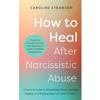 Afbeelding van How to Heal After Narcissistic Abuse: A Practical Guide Dismantling Shame, Healing Trauma, and Thriving Toxic Relationships