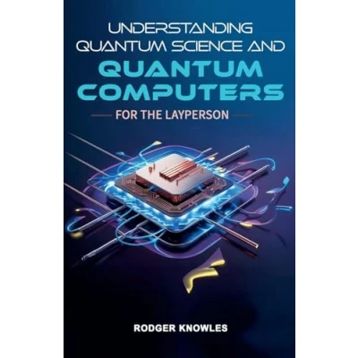 Afbeelding van Understanding Quantum Science and Computers for the Layperson