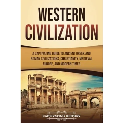 Afbeelding van Western Civilization: A Captivating Guide to Ancient Greek and Roman Civilizations, Christianity, Medieval Europe, Modern Times