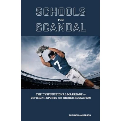 Afbeelding van Schools for Scandal: The Dysfunctional Marriage of Division I Sports and Higher Education