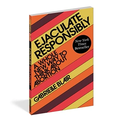 Afbeelding van Ejaculate Responsibly: A Whole New Way to Think about Abortion