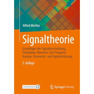 Afbeelding van Signaltheorie: Grundlagen der Signalbeschreibung, Filterbänke, Wavelets, Zeit Frequenz Analyse, Parameter und Signalschätzung