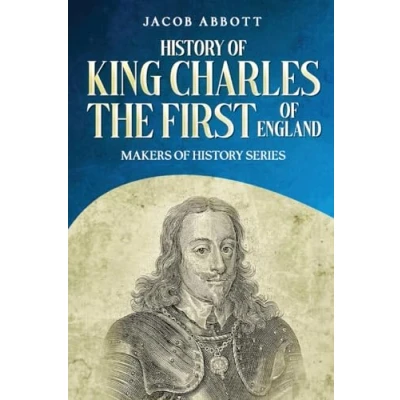 Afbeelding van History of King Charles the First England: Makers Series (Annotated)