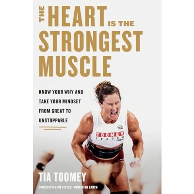 Afbeelding van the Heart Is Strongest Muscle: Know Your Why and Take Mindset from Great to Unstoppable