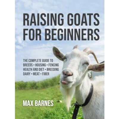 Afbeelding van Raising Goats for Beginners: The Complete Guide to Breeds, Housing, Fencing, Health and Diet, Breeding, Dairy, Meat, Fiber