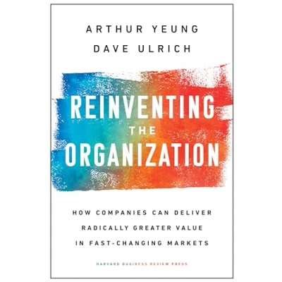 Afbeelding van Reinventing the Organization: How Companies Can Deliver Radically Greater Value in Fast Changing Markets