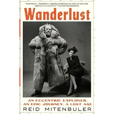 Afbeelding van Wanderlust: an Eccentric Explorer, Epic Journey, a Lost Age
