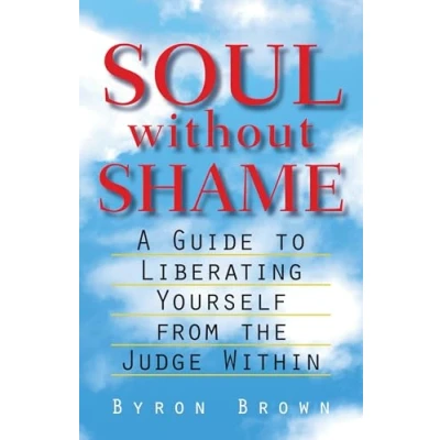 Afbeelding van Soul without Shame: A Guide to Liberating Yourself from the Judge Within