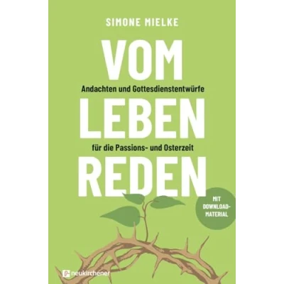 Afbeelding van Vom Leben reden: Andachten und Gottesdienstentwürfe für die Passions Osterzeit. Mit Downloadmaterial