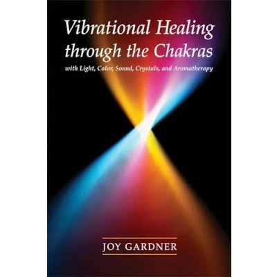 Afbeelding van Vibrational Healing Through the Chakras: With Light, Color, Sound, Crystals, and Aromatherapy