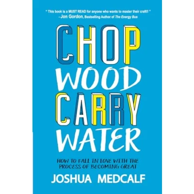 Afbeelding van Chop Wood Carry Water: How to Fall in Love with the Process of Becoming Great