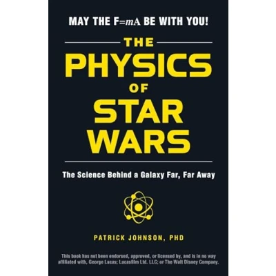 Afbeelding van PHYSICS OF STAR WARS: The Science Behind a Galaxy Far, Far Away