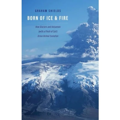 Afbeelding van Born of Ice and Fire: How Glaciers Volcanoes (with a Pinch Salt) Drove Animal Evolution