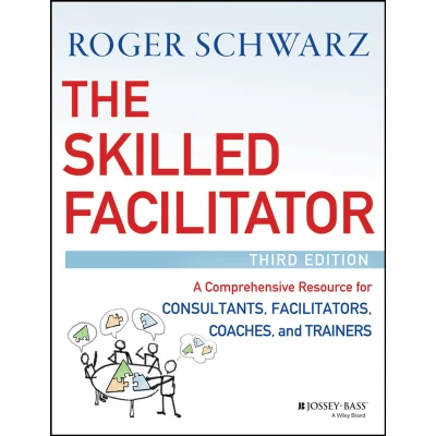 Afbeelding van The Skilled Facilitator: A Comprehensive Resource for Consultants, Facilitators, Coaches, and Trainers
