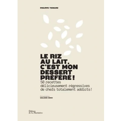 Afbeelding van Le riz au lait, c&#039;est mon dessert préféré !: 50 recettes délicieusement régressives de chefs totalement addicts !