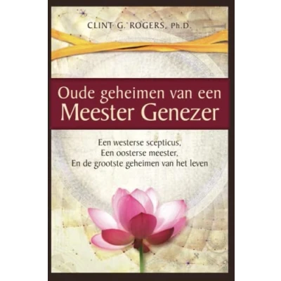 Afbeelding van Oude geheimen van een Meester Genezer: westerse scepticus, oosterse meester, en de grootste het leven