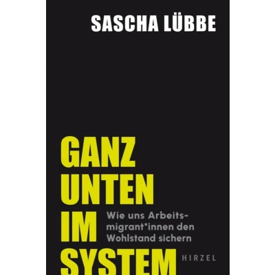 Afbeelding van Ganz unten im System: Wie uns Arbeitsmigrant*innen den Wohlstand sichern Wo Ausbeutung und soziale Ungerechtigkeit Alltag sind: ein gesellschaftskritischer Blick in unsere Arbeitswelt