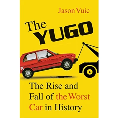 Afbeelding van the Yugo: Rise and Fall of Worst Car in History