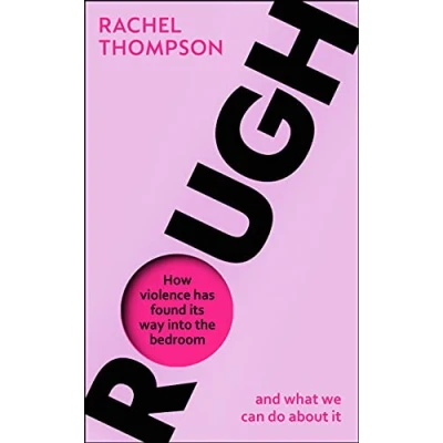 Afbeelding van Rough: How violence has found its way into the bedroom and what we can do about it