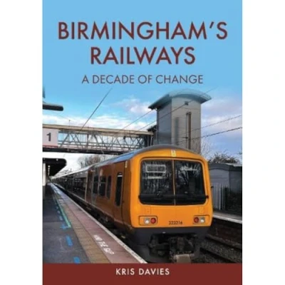 Afbeelding van Birmingham&#039;s Railways: A Decade of Change